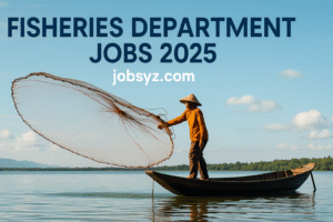 Fisheries Department Jobs 2025 | Today Best Vacancies